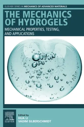 The Mechanics of Hydrogels: Mechanical Properties, Testing, and Applications (Elsevier Series in Mechanics of Advanced Materials)