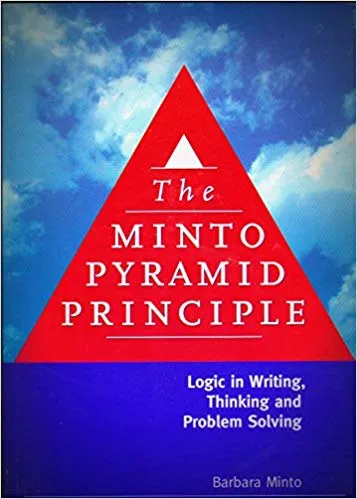 The Minto Pyramid Principle Logic in Writing Thinking