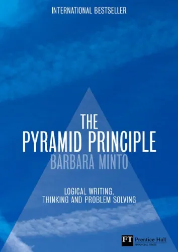 The Minto Pyramid Principle: Logic In Writing, Thinking And Problem Solving