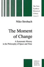 The Moment of Change: A Systematic History in the Philosophy of Space and Time