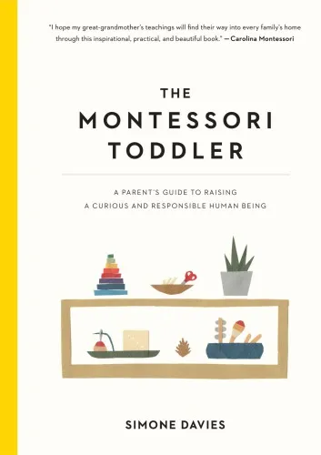 The Montessori Toddler: A Parent__039;s Guide to Raising a Curious and Responsible Human Being