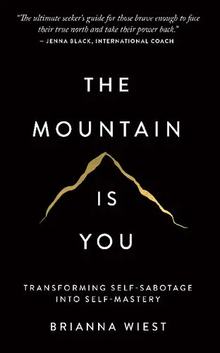 The Mountain Is You: Transforming Self-Sabotage Into Self-Mastery