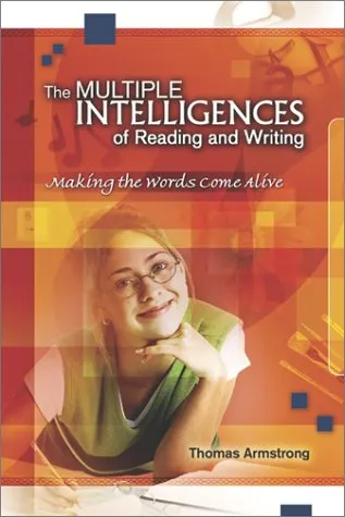 The Multiple Intelligences of Reading and Writing: Making the Words Come Alive