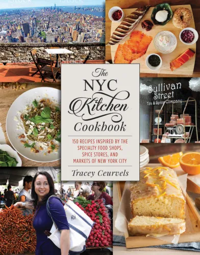 The NYC kitchen cookbook: 150 recipes inspired by the specialty food shops, spice stores, and markets of New York City