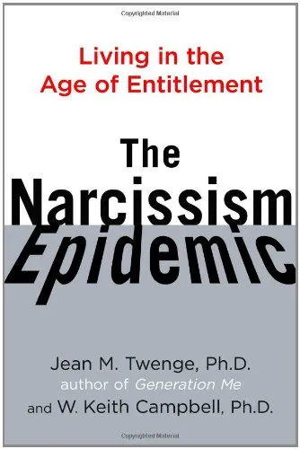 The Narcissism Epidemic: Living in the Age of Entitlement