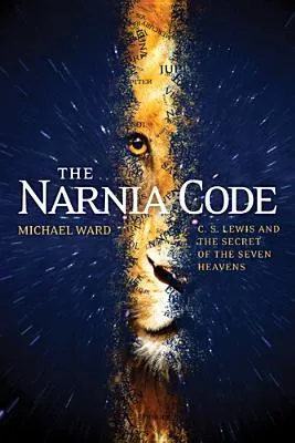 The Narnia Code: C. S. Lewis and the Secret of the Seven Heavens