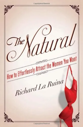 The Natural: How to Effortlessly Attract the Women You Want