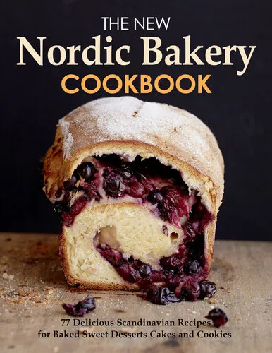 The New Nordic Bakery Cookbook, 77 Delicious Scandinavian Recipes from Northern European countries