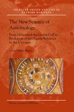 The New Science of Astrobiology: From Genesis of the Living Cell to Evolution of Intelligent Behaviour in the Universe