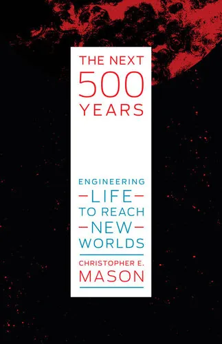 The Next 500 Years: Engineering Life to Reach New Worlds