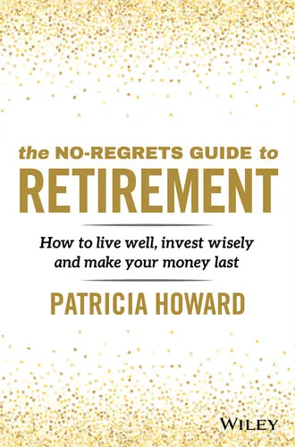 The No Regrets Guide to Retirement: How to live well, invest wisely and make your money last