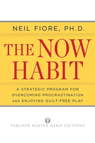 The Now Habit: A Strategic Program for Overcoming Procrastination and Enjoying Guilt-Free Play