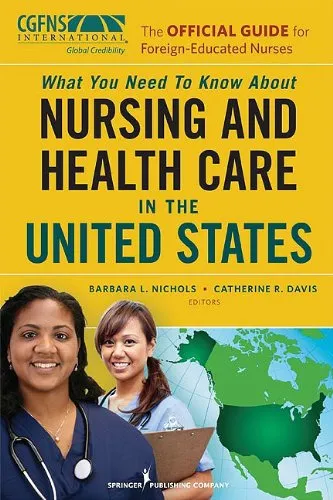 The Official Guide for Foreign-Educated Nurses: What You Need to Know about Nursing and Health Care in the United States