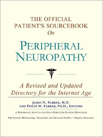 The Official Patient's Sourcebook on Peripheral Neuropathy: A Revised and Updated Directory for the Internet Age