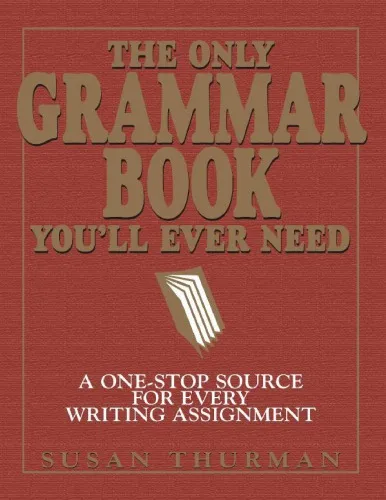 The Only Grammar Book You’ll Ever Need: A One-Stop Source for Every Writing Assignment