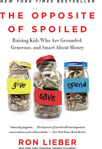 The Opposite of Spoiled: How to Talk to Kids About Money and Values in a Material World