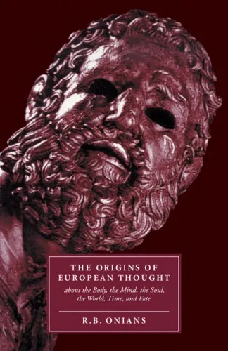 The Origins of European Thought: About the Body, the Mind, the Soul, the World, Time and Fate