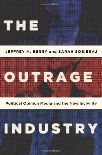 The Outrage Industry: Political Opinion Media and the New Incivility