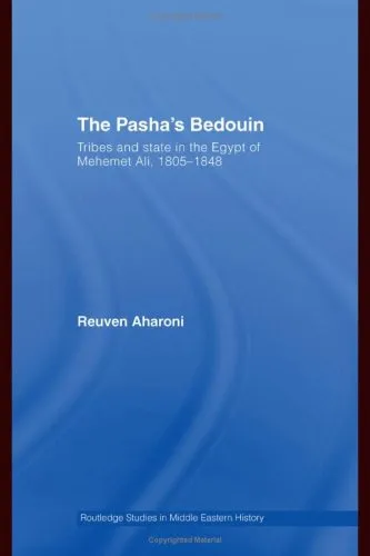 The Pasha's Bedouin and Tribes and State in the Egypt of Mehmet 'Ali 1805-1848 (Middle East Studies: History, Politics & Law)