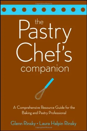 The Pastry Chef's Companion: A Comprehensive Resource Guide for the Baking and Pastry Professional