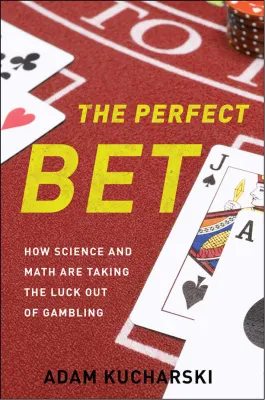 The Perfect Bet: How Science and Math Are Taking the Luck Out of Gambling