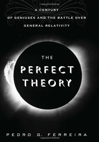 The Perfect Theory: A Century of Geniuses and the Battle over General Relativity