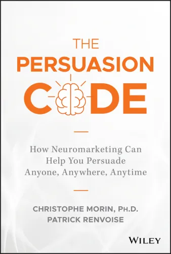 The Persuasion Code How Neuromarketing Can Help You Persuade Anyone, Anywhere, Anytime