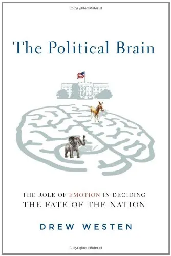 The Political Brain: The Role of Emotion in Deciding the Fate of the Nation