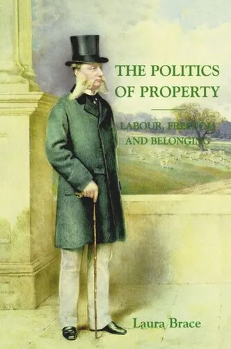 The Politics of Property: Labour, Freedom and Belonging