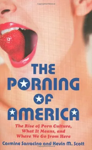 The Porning of America: The Rise of Porn Culture, What It Means, and Where We Go from Here