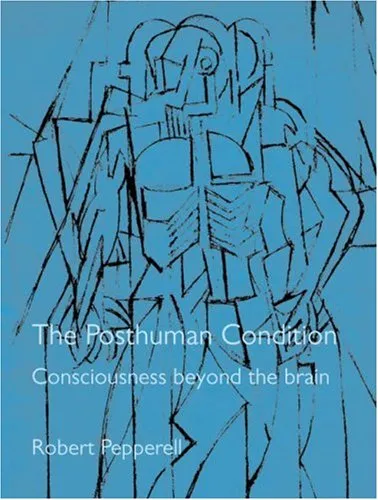 The Posthuman Condition: Consciousness Beyond the Brain