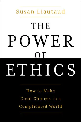 The Power of Ethics: How to Make Good Choices In a Complicated World