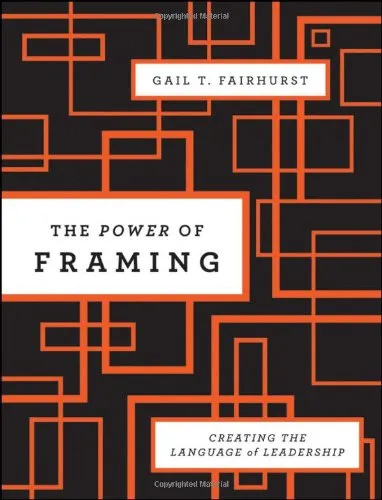 The Power of Framing: Creating the Language of Leadership (J-B US non-Franchise Leadership, Volume 290)