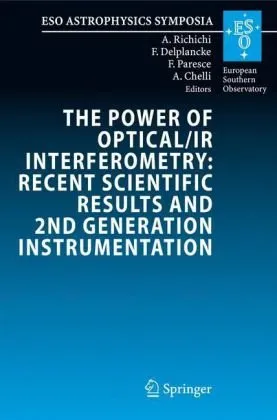 The Power of Optical/IR Interferometry: Recent Scientific Results and 2nd Generation Instrumentation: Proceedings of the ESO Workshop held in Garching, ... 4-8 April 2005