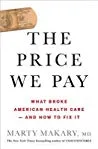 The Price We Pay: What Broke American Health Care--and How to Fix It