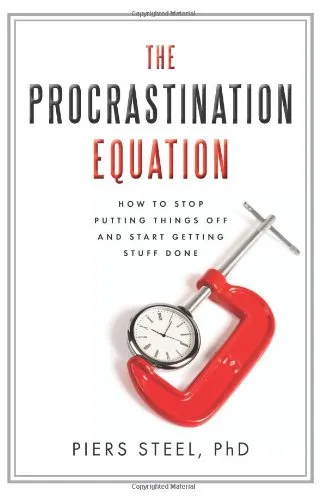 The Procrastination Equation: How to Stop Putting Things Off and Start Getting Stuff Done