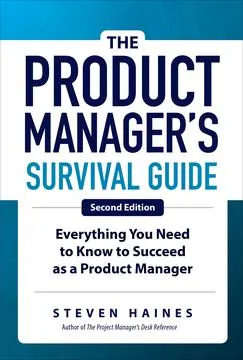 The Product Manager’s Survival Guide - Everything You Need to Know to Succeed as a Product Manager