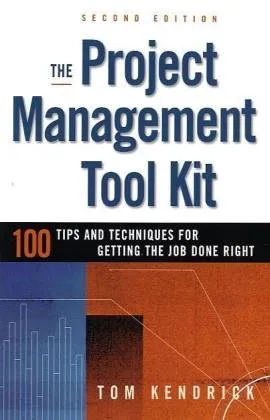 The Project Management Tool Kit: 100 Tips and Techniques for Getting the Job Done Right