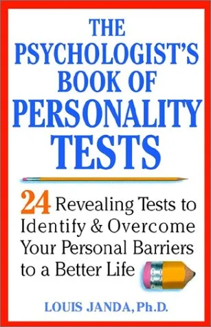 The Psychologist's Book of Personality Tests: 24 Revealing Tests to Identify and Overcome Your Personal Barriers to A Better Life