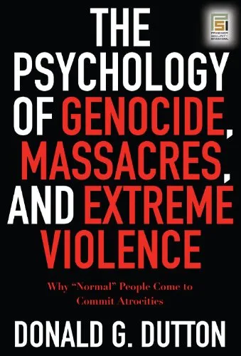 The Psychology of Genocide, Massacres, and Extreme Violence: Why Normal People Come to Commit Atrocities (Praeger Security International)