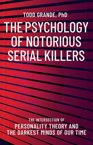 The Psychology of Notorious Serial Killers: The Intersection of Personality Theory and the Darkest Minds of Our Time