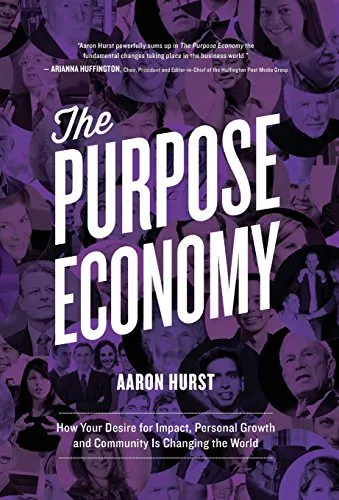 The Purpose Economy: How Your Desire for Impact, Personal Growth and Community Is Changing the World