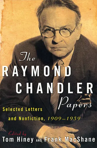 The Raymond Chandler Papers: Selected Letters and Nonfiction, 1909-1959