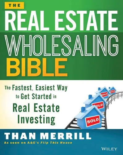 The Real Estate Wholesaling Bible: The Fastest, Easiest Way to Get Started in Real Estate Investing