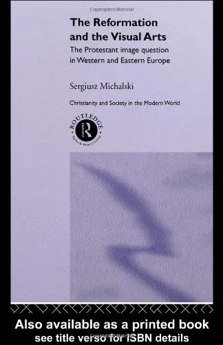 The Reformation and the Visual Arts: The Protestant Image Question in Western and Eastern Europe (Christianity and Society in the Modern World)