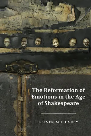 The Reformation of Emotions in the Age of Shakespeare