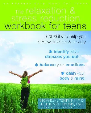 The Relaxation and Stress Reduction Workbook for Teens: CBT Skills to Help You Deal with Worry and Anxiety