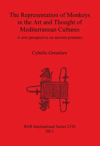 The Representation of Monkeys in the Art and Thought of Mediterranean Cultures: A new perspective on ancient primates