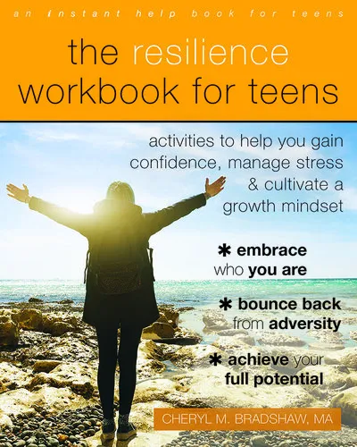 The Resilience Workbook for Teens: Activities to Help You Gain Confidence, Manage Stress, and Cultivate a Growth Mindset