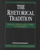 The Rhetorical Tradition: Readings from Classical Times to the Present